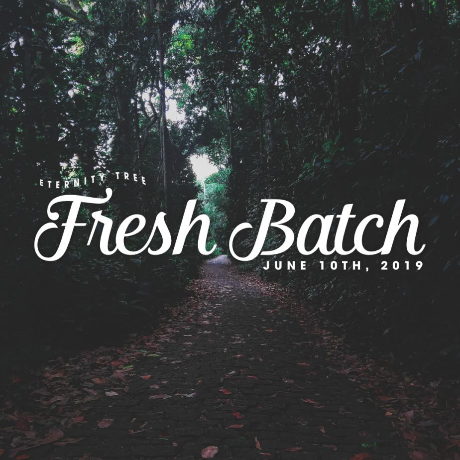 FRESH BATCH – June 10th 2019